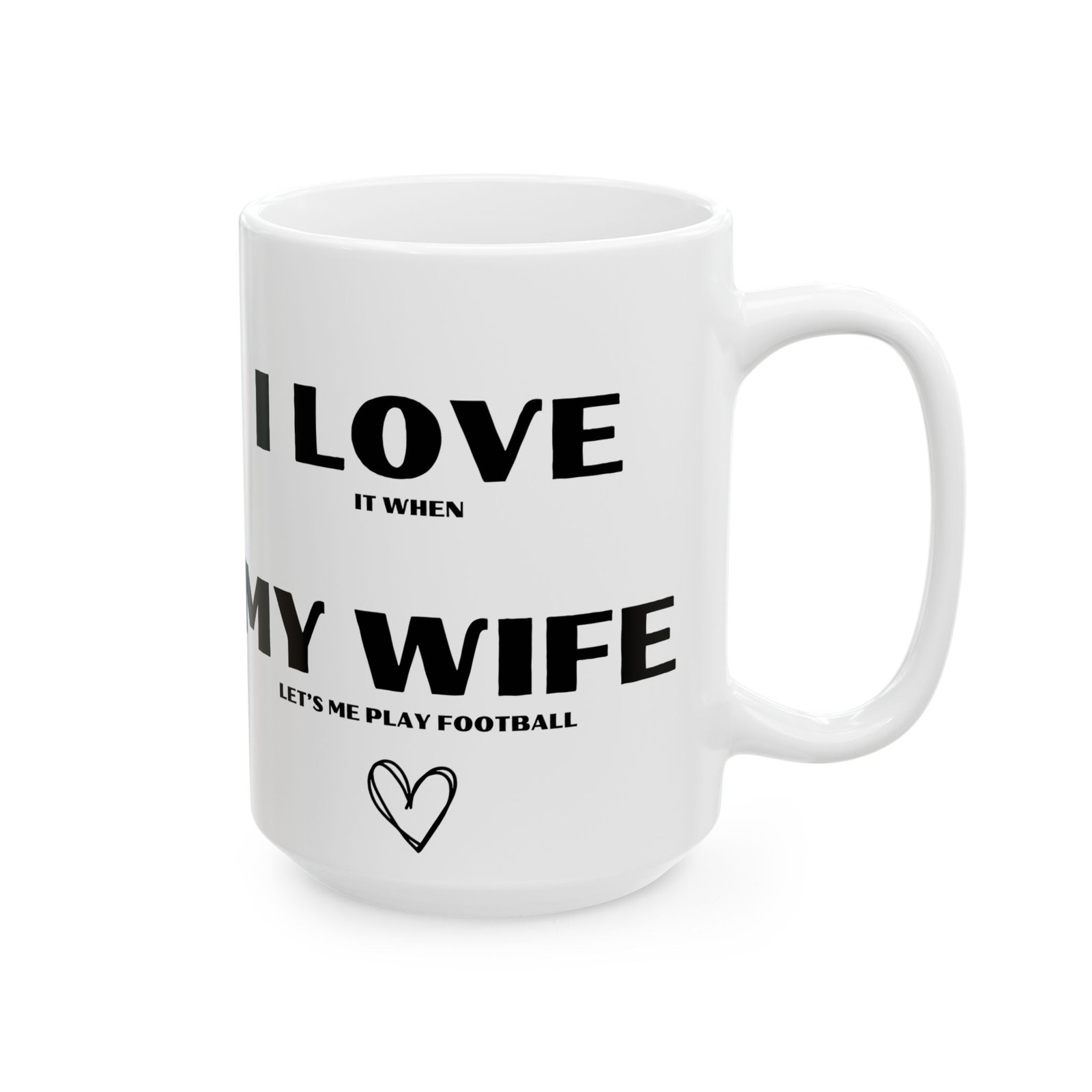 I Love It When My Wife Lets Me Play Football" Funny & Cheeky Mug | Gift for Football Lovers | 11 oz & 15 oz Mug - Image 4