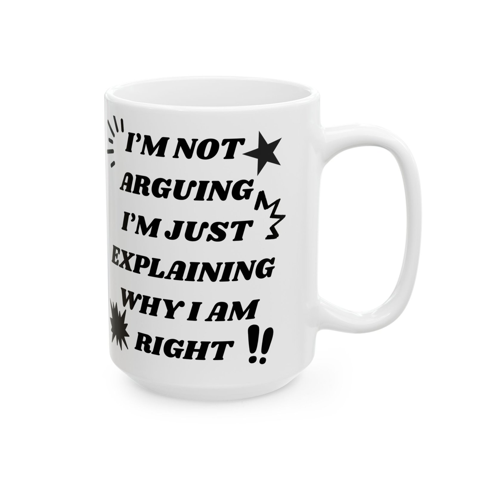 I’m Not Arguing, I’m Just Explaining Why I Am Right - Funny Sarcastic Mug, 11 oz & 15 oz, Gift for Friends Coworkers, Family - Image 4