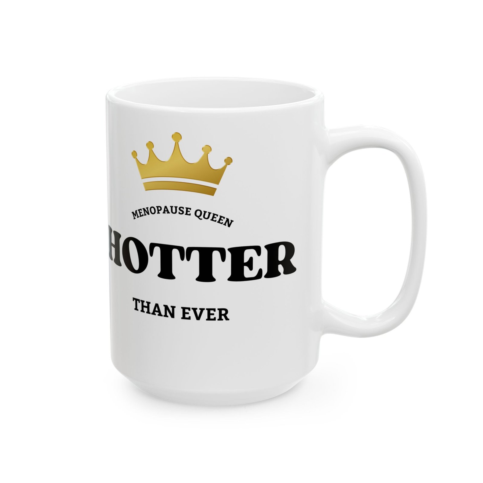 CROWN Menopause Queen – Hotter Than Ever" Funny Mug, Witty Gift for Women, gift for Menopause Relief, 11oz or 15oz - Image 4
