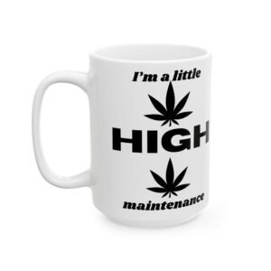 "I’m a Little High Maintenance" Mug – Funny, Sarcastic Coffee Cup with Cannabis Leaves (11 oz & 15 oz) Ceramic Mug,