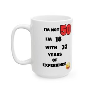 I'm Not 50, I'm 18 with 32 Years of Experience Mug – Funny 50th Birthday Gift, Humorous Cheeky Coffee Cup for Men and Women,