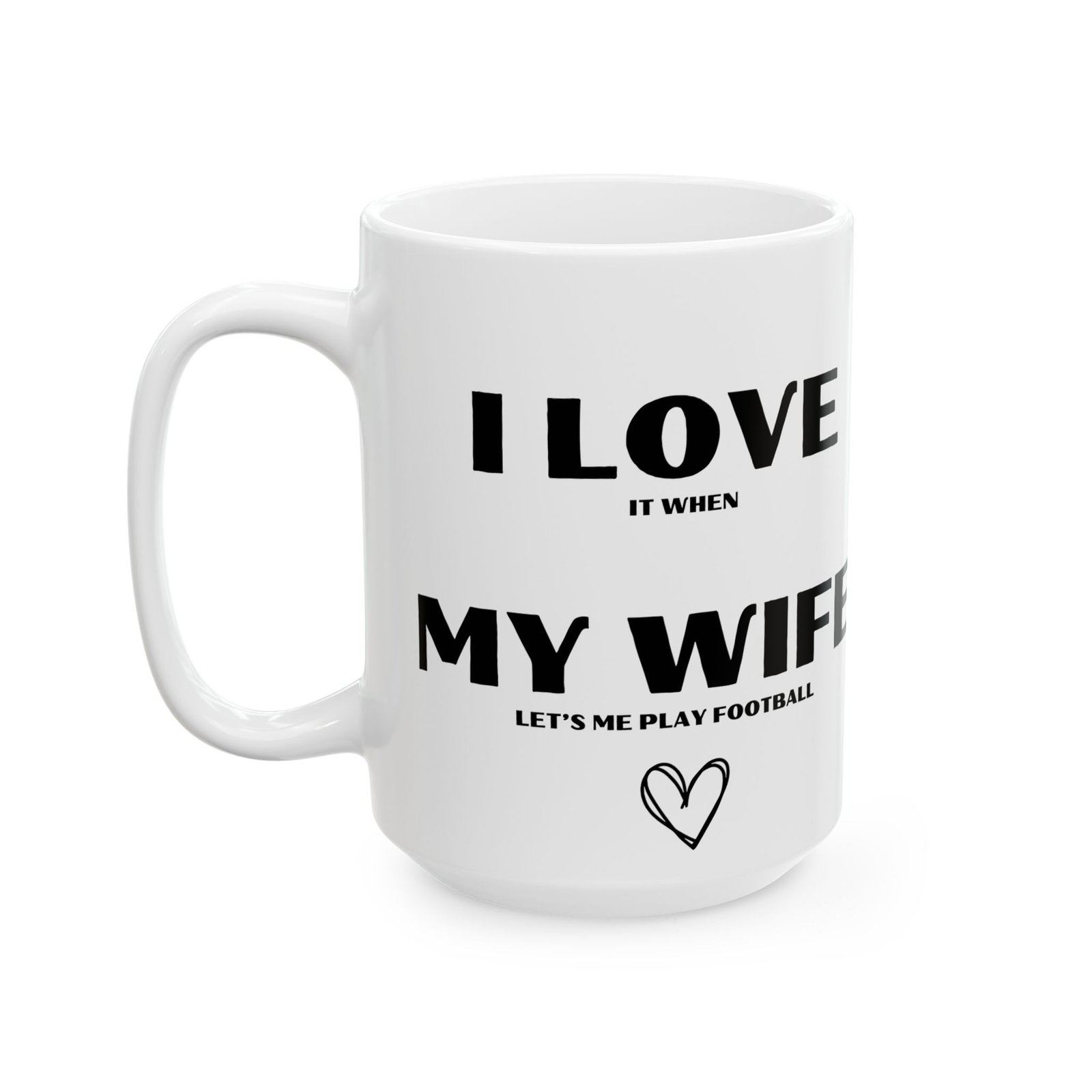 I Love It When My Wife Lets Me Play Football" Funny & Cheeky Mug | Gift for Football Lovers | 11 oz & 15 oz Mug
