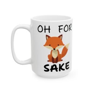 Oh For Fox Sake - Funny Cute Fox Mug, Cheeky Animal Pun Ceramic Coffee Cup 11 oz & 15 oz - Animal Lovers, Friends, Colleagues