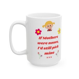 If Mothers Were Noses, I’d Still Pick Mine Funny Mug - Cheeky Floral Design, Gift for Moms - 11oz or 15oz Colorful Coffee Mug