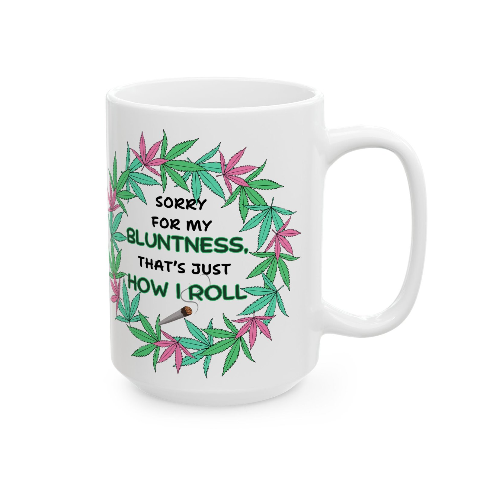 Sorry for My Bluntness, That's Just How I Roll – Funny Weed Lovers Mug (11 oz & 15 oz) – Cannabis Wreath with Smoking Blunt - Image 4