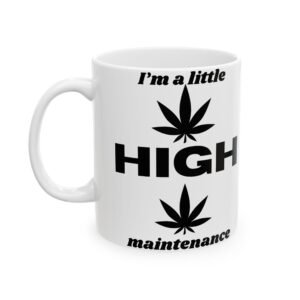 I'm a Little High Maintenance" Funny Cannabis Leaves Coffee Mug - Sarcastic Gift for Weed Lovers 11oz Ceramic Mug Ceramic Mug