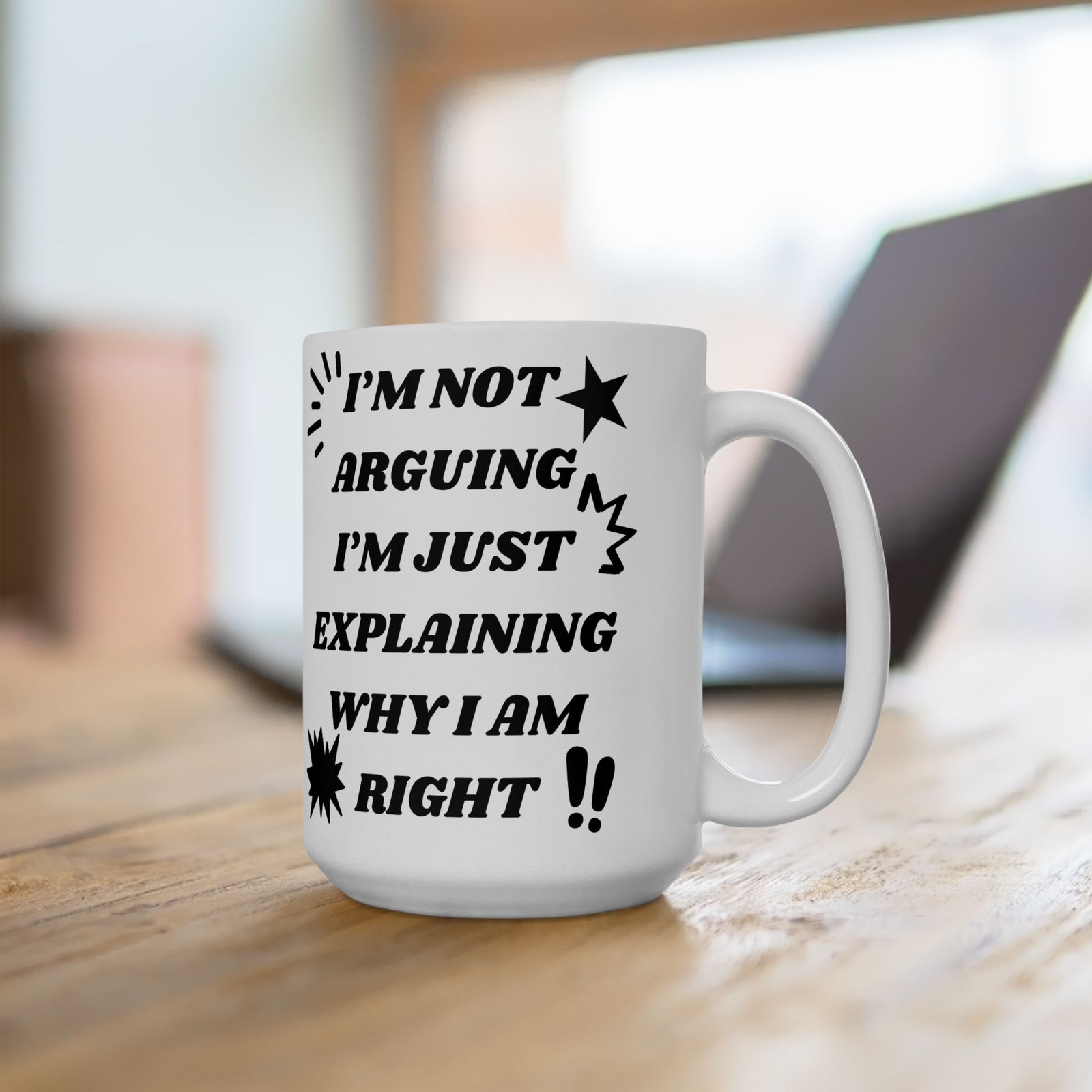 I’m Not Arguing, I’m Just Explaining Why I Am Right - Funny Sarcastic Mug, 11 oz & 15 oz, Gift for Friends Coworkers, Family - Image 5