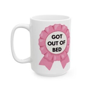 Got Out of Bed" Mug – Funny Pink Rosette Award Design – 11 oz / 15 oz Coffee Cup Ceramic Mug,