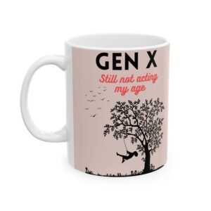 Gen X Still Not Acting My Age Mug | Funny Coffee Mug for Gen Xers | Available in 11 oz & 15 oz