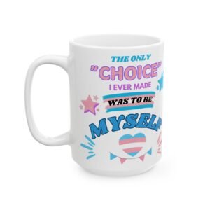 The Only Choice I Ever Made Was to Be Myself Mug - Transgender Pride Design - 11oz & 15oz - Pink & Blue for Self-Expression!
