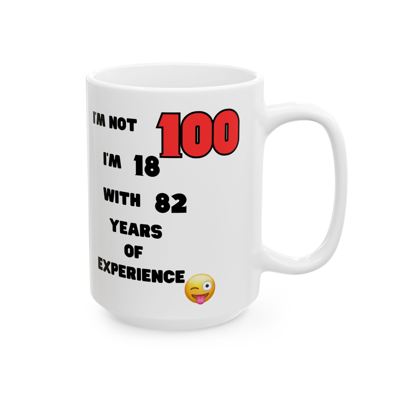 I'm Not 100, I'm 18 with 82 Years Experience" Funny 100th Birthday Mug | Cheeky Humorous Gift | 11 oz & 15 oz Coffee Mug - Image 4