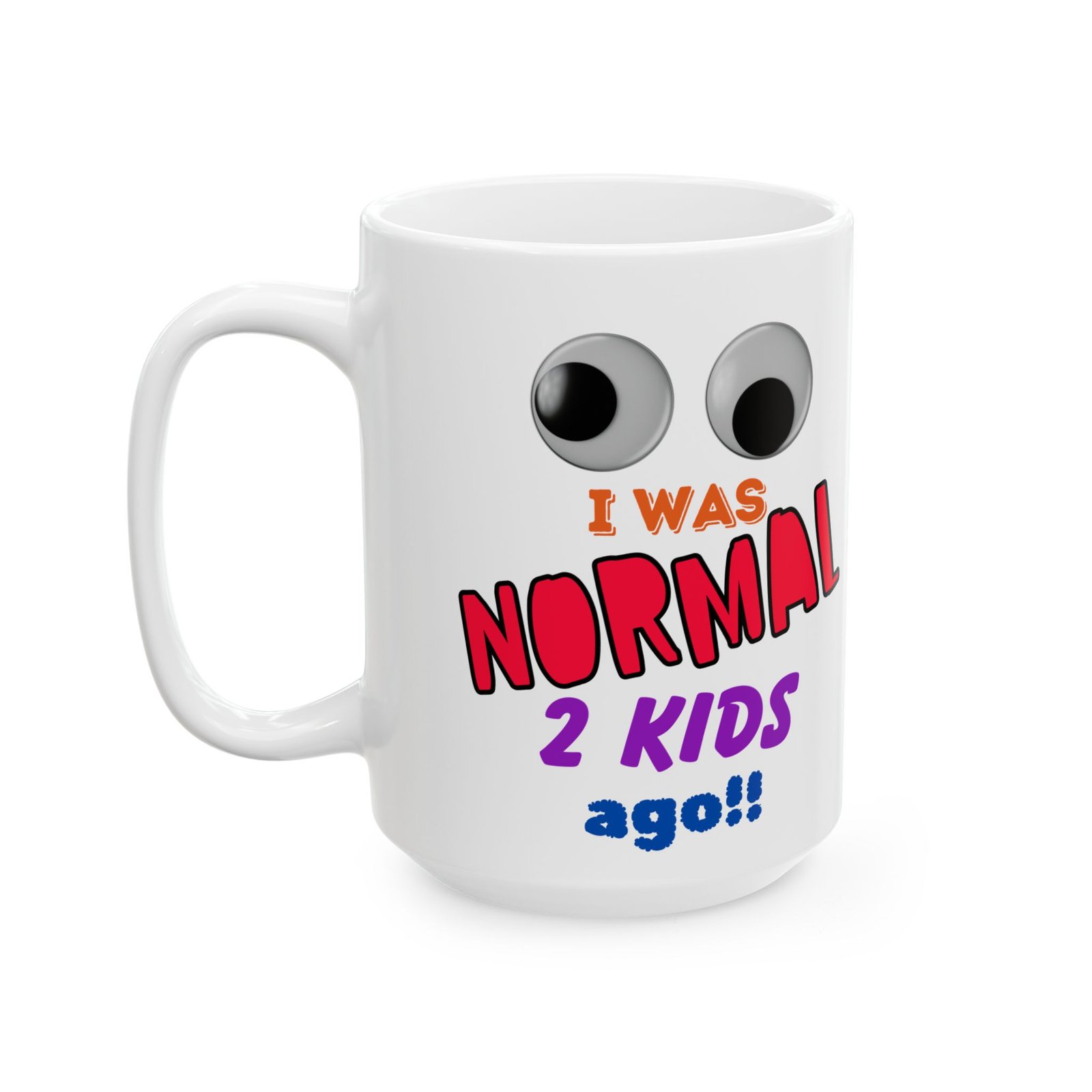 Funny Mug with Eyes I Was Normal 2 Kids Ago Colorful Mug for Moms Parents Gag Gift Baby Showers Mother's Day Birthdays