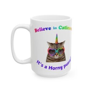 Believe in Caticorn Mug – Funny & Cheeky Cat Unicorn Design – ‘It’s a Horny Pussy’ Humorous Coffee Cup" Ceramic Mug,
