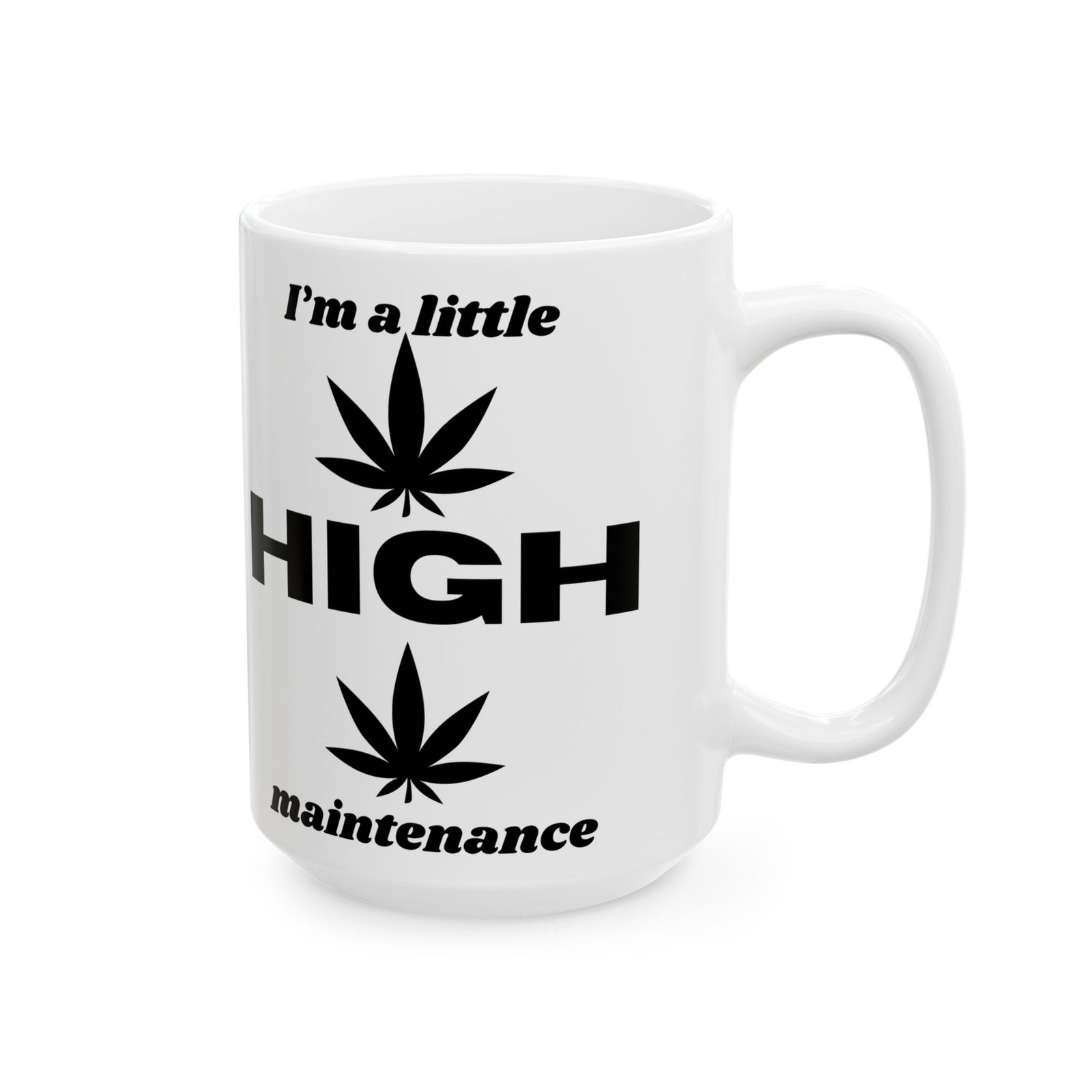 I'm a Little High Maintenance" Funny Cannabis Leaves Coffee Mug - Sarcastic Gift for Weed Lovers 11oz Ceramic Mug Ceramic Mug - Image 7