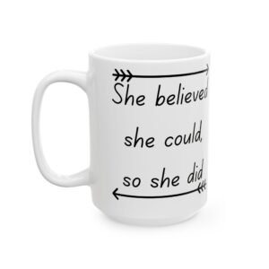 She Believed She Could So She Did  Inspirational Motivational Quote Ceramic Mug 11 & 15 oz, Gift for Women Friends Colleagues