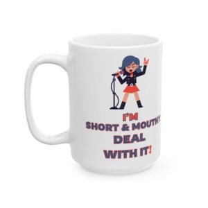 I'm Short & Mouthy... Deal with It!" Mug - Funny & Sassy Design - 11oz & 15oz Coffee Mug with Girl Holding Microphone Mug,
