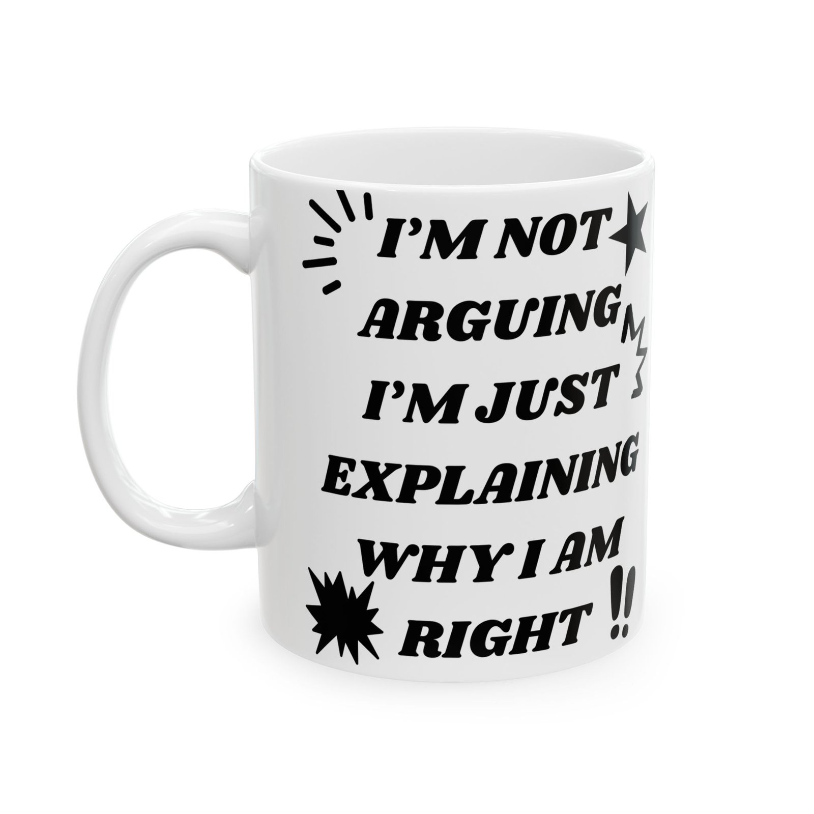 I’m Not Arguing, I’m Just Explaining Why I Am Right - Funny Sarcastic Mug, 11 oz & 15 oz, Gift for Friends Coworkers, Family - Image 8