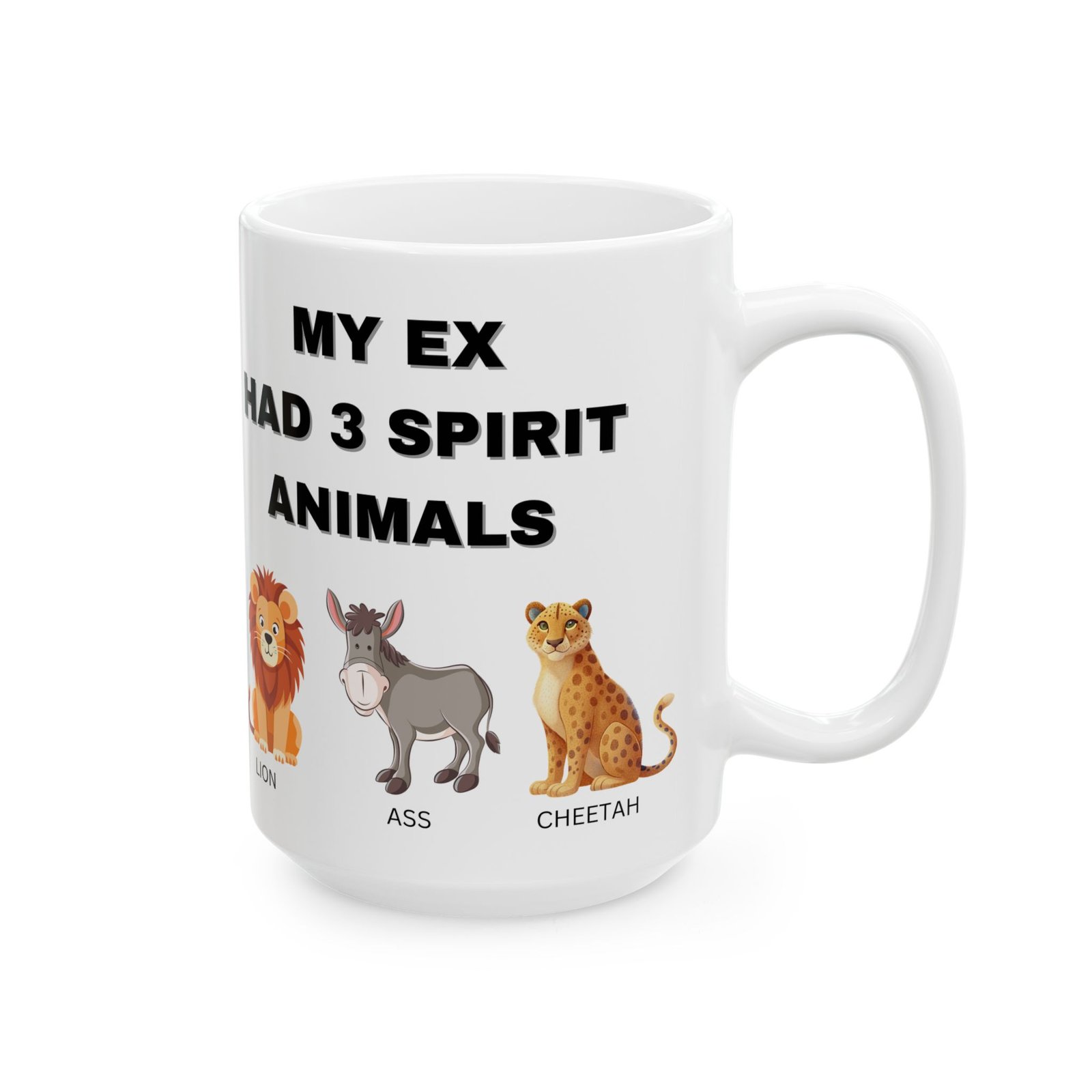 My Ex Had 3 Spirit Animals – Lion, Ass, & Cheetah – Funny, Sarcastic Coffee Mug for Laughs – 11/15oz Ceramic MugCeramic Mug, - Image 4