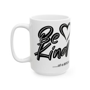 Be Kind...of a Bitch!" Funny Cheeky Mug - 11oz & 15oz Ceramic Mug,