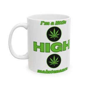 I’m a Little High Maintenance" Mug – Funny, Sarcastic Coffee Cup with Cannabis Leaves (11 oz & 15 oz) Ceramic Mug