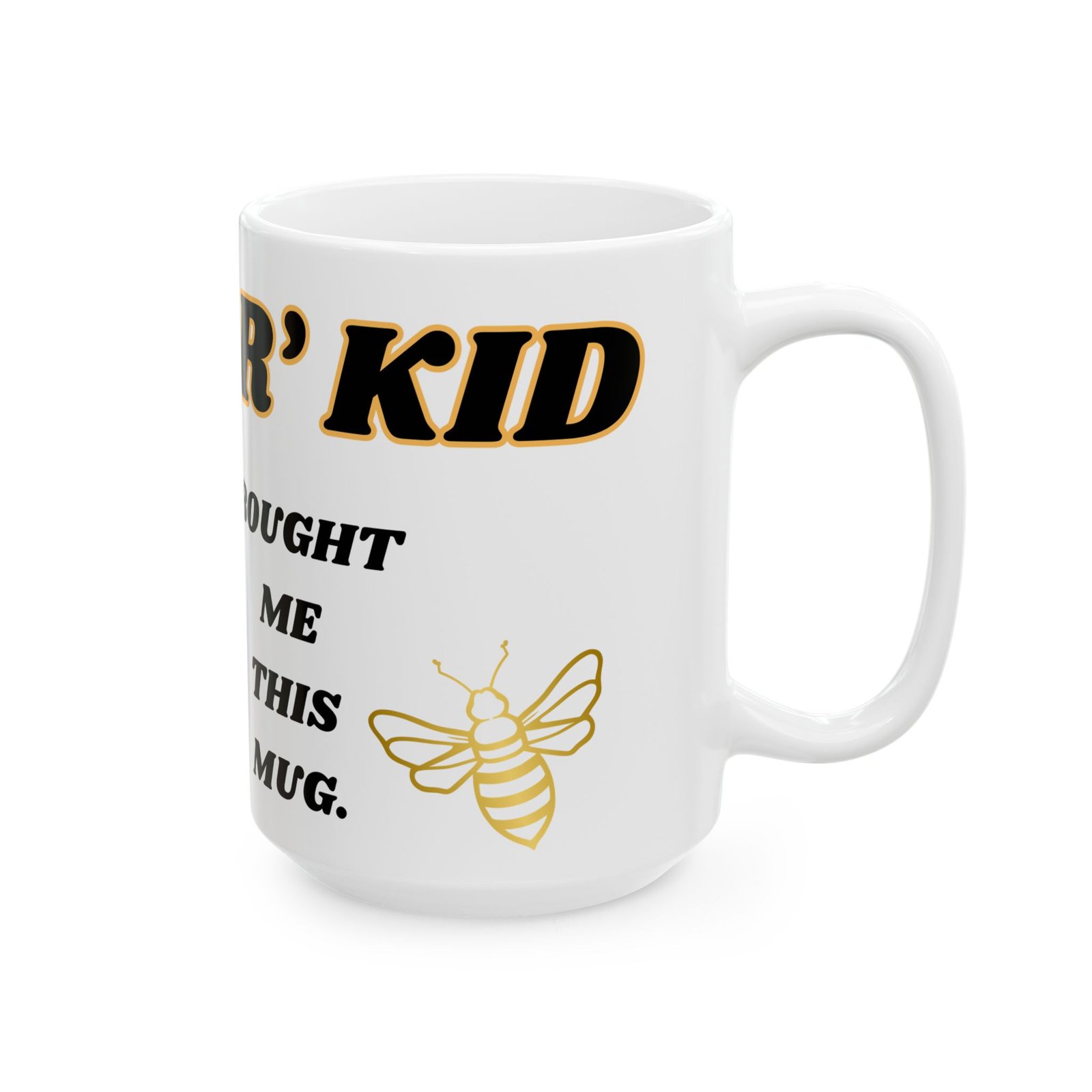 R kid Bought Me This Mug | 11oz & 15oz | Black/Gold Writing & Bumble bee Design | Perfect Gift for Siblings Ceramic Mug, - Image 4
