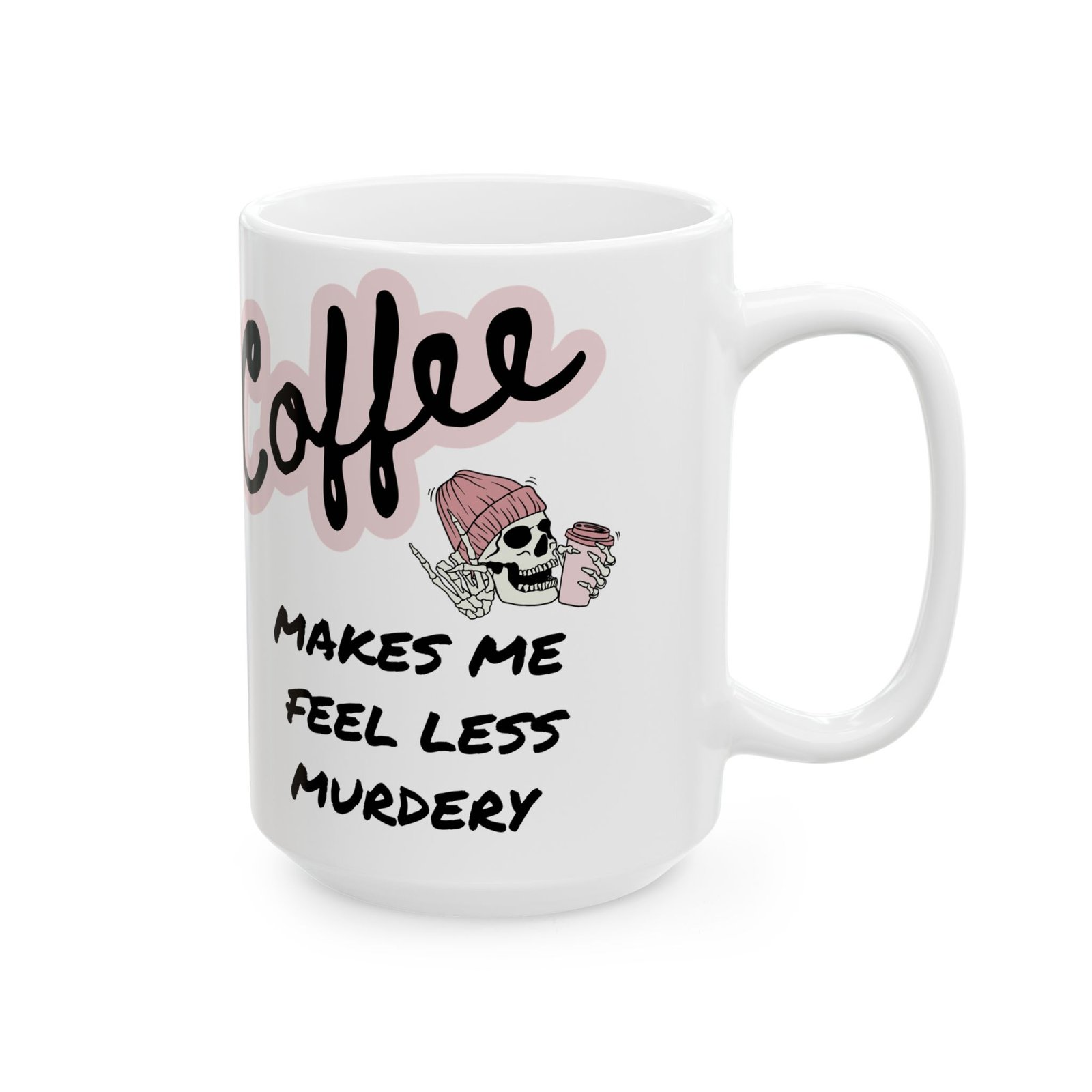 Funny Skeleton Coffee Mug – ‘Coffee Makes Me Feel Less Murdery’ | Humorous Gift for Coffee Lovers (11oz, 15oz) Ceramic Mug, - Image 4