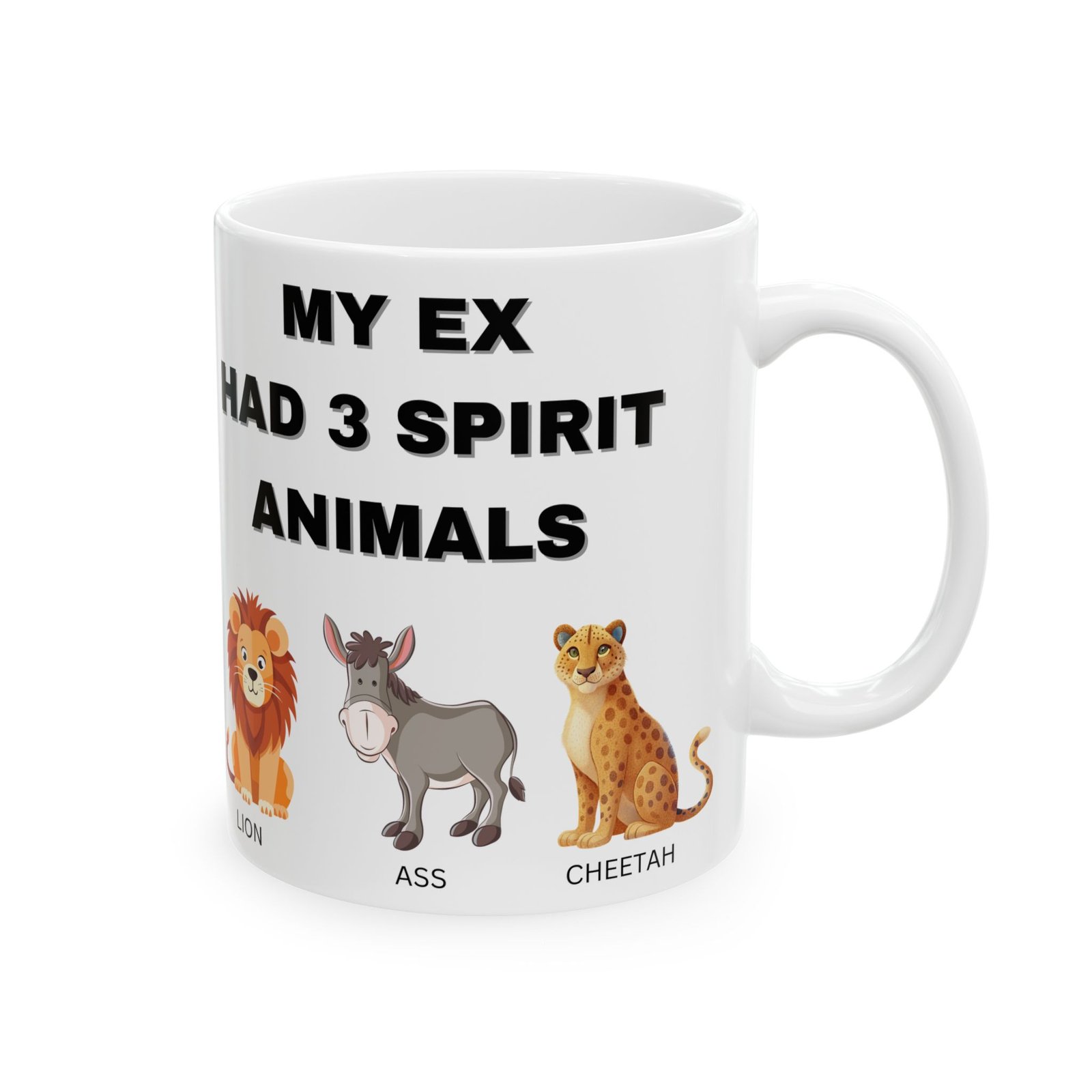 My Ex Had 3 Spirit Animals – Lion, Ass, & Cheetah – Funny, Sarcastic Coffee Mug for Laughs – 11/15oz Ceramic MugCeramic Mug, - Image 9