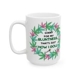 Sorry for My Bluntness, That's Just How I Roll – Funny Weed Lovers Mug (11 oz & 15 oz) – Cannabis Wreath with Smoking Blunt