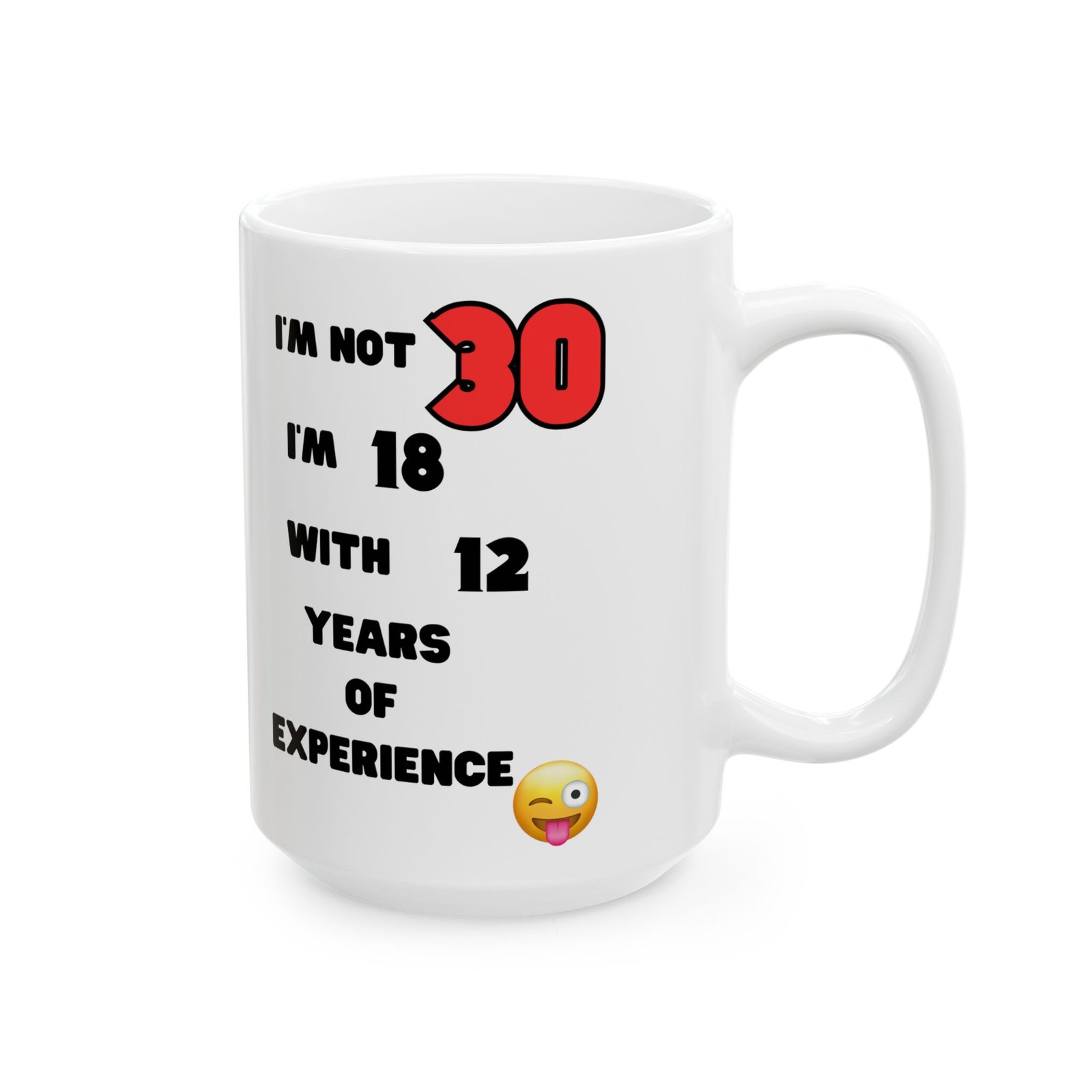 I'm Not 30, I'm 18 with 12 Years of Experience Mug – Funny 30th Birthday Gift, Cheeky & Humorous Coffee Cup for Men and Women - Image 4
