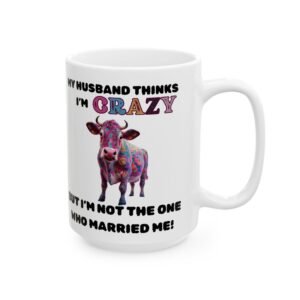Funny Cow Mug – "My Husband Thinks I’m Crazy, But I’m Not the One Who Married Me!" Humorous & Colorful Coffee Cup Quirky Cow