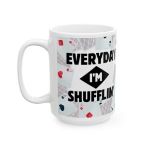 Everyday I'm Shufflin'" Mug – Funny Card Player Gift for Poker Lovers | Available in 11oz & 15oz Ceramic Mug