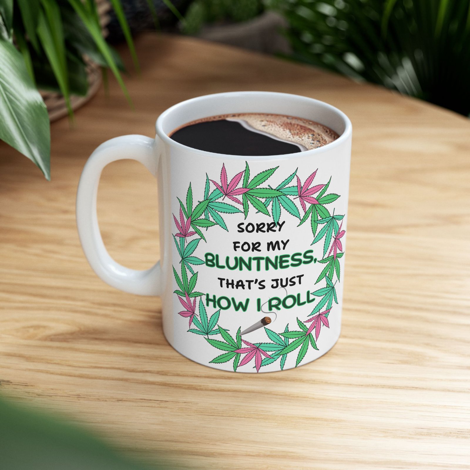Sorry for My Bluntness, That's Just How I Roll – Funny Weed Lovers Mug (11 oz & 15 oz) – Cannabis Wreath with Smoking Blunt - Image 11
