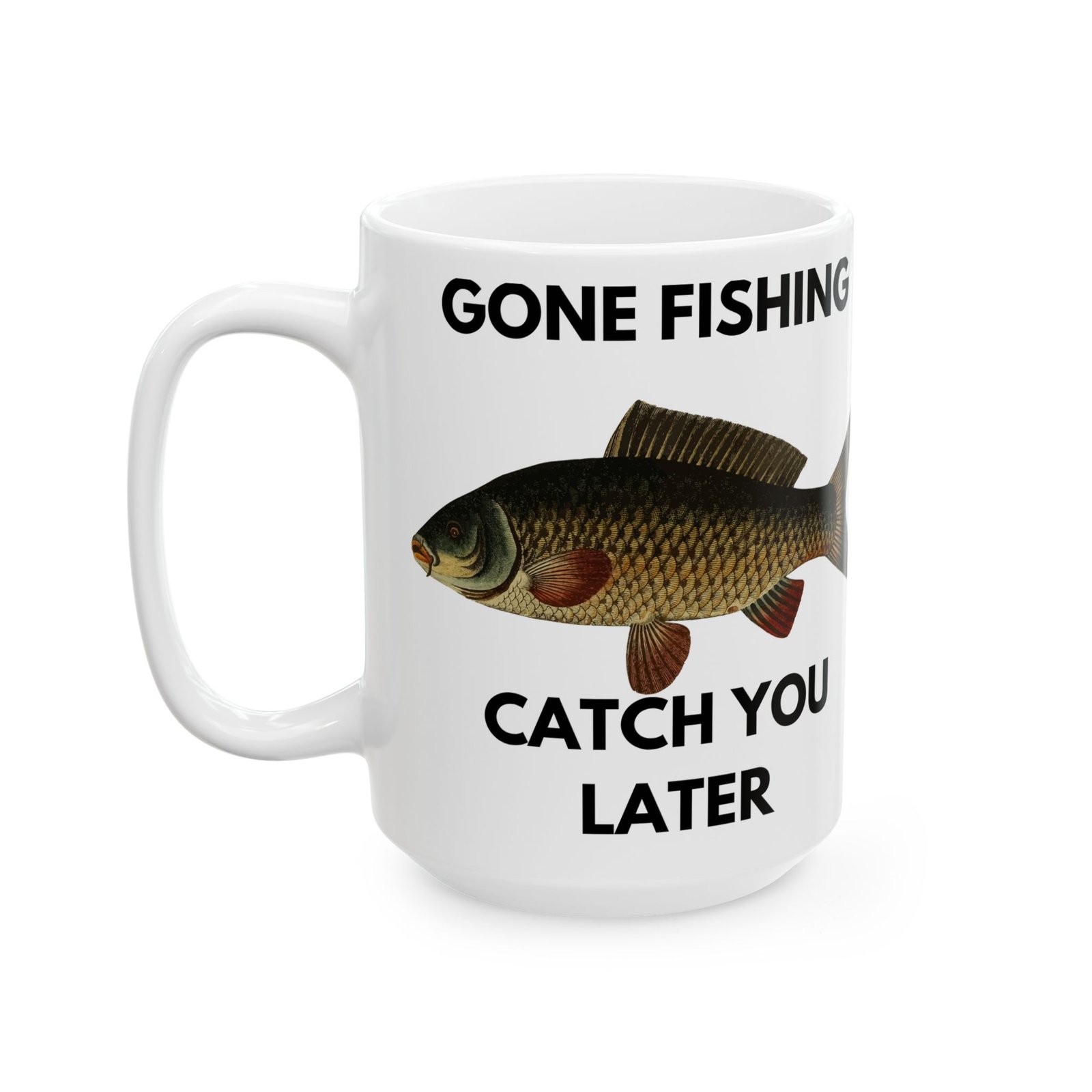 GoneFishing, Catch You Later" - Fisherman Mug with Beautiful Carp Design Ceramic Mug, (11oz, 15oz)