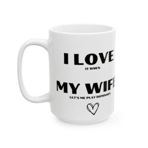 I Love It When My Wife Lets Me Play Dominoes" Funny & Cheeky Mug | Gift for Domino Lovers | 11 oz & 15 oz Ceramic Mug