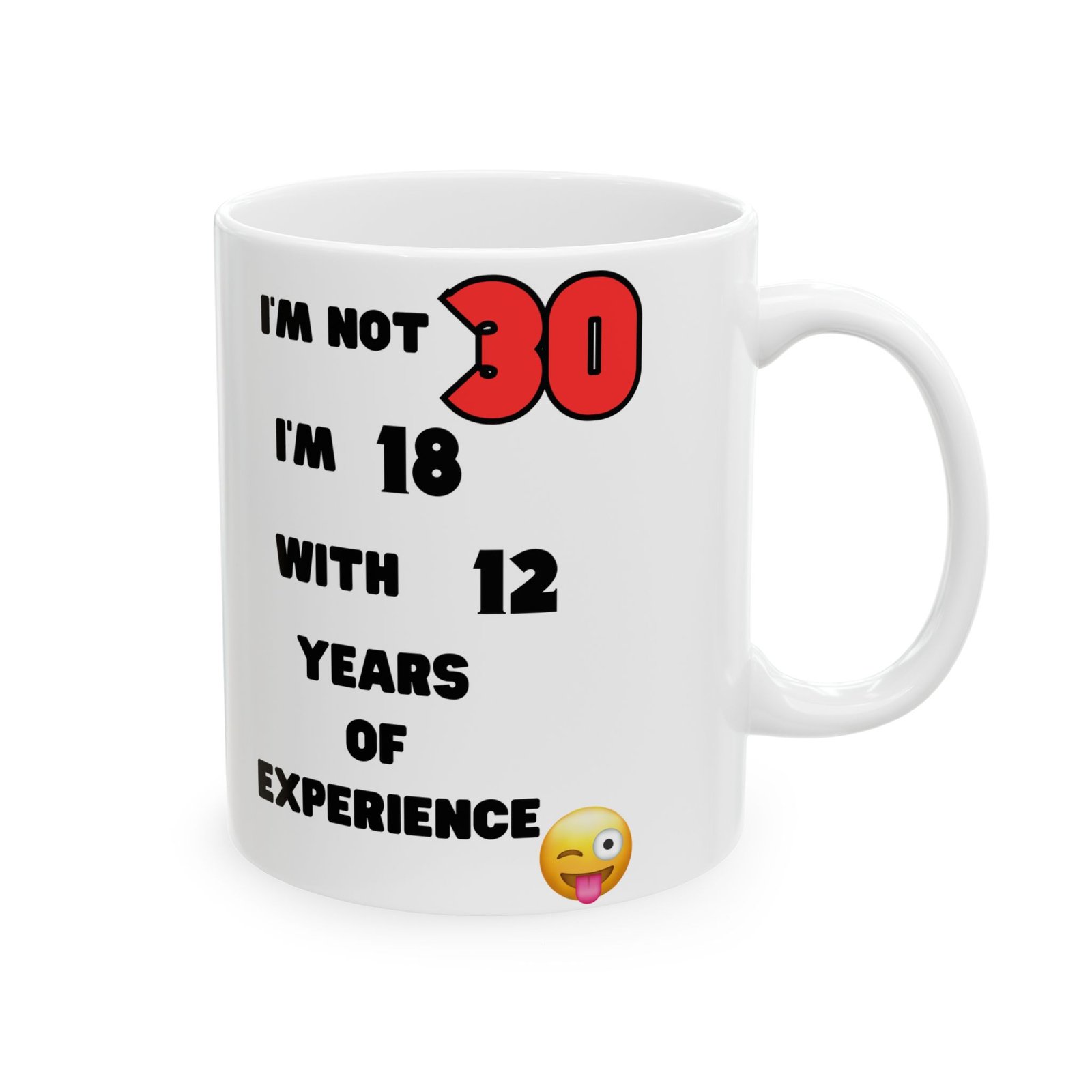 I'm Not 30, I'm 18 with 12 Years of Experience Mug – Funny 30th Birthday Gift, Cheeky & Humorous Coffee Cup for Men and Women - Image 9