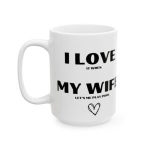 I Love It When My Wife Lets Me Play Pool" Mug - Funny Cheeky Design for Pool Players, Gift for Husband, 11 oz & 15 oz Cup,