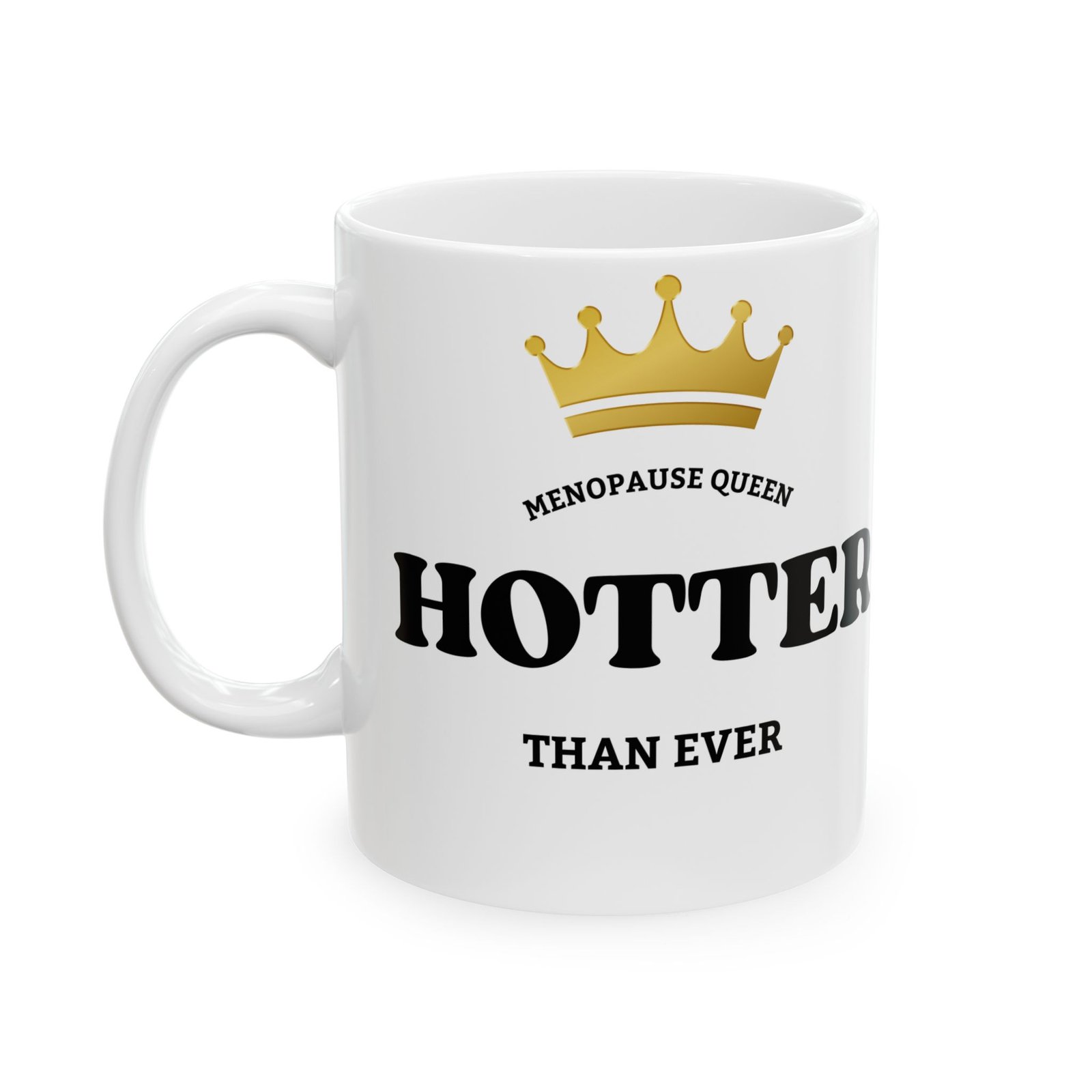 CROWN Menopause Queen – Hotter Than Ever" Funny Mug, Witty Gift for Women, gift for Menopause Relief, 11oz or 15oz - Image 8