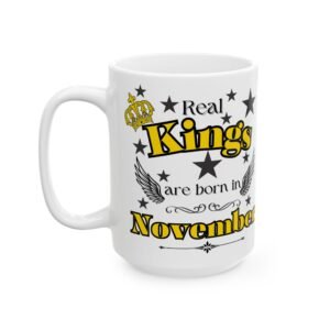 Real Kings Are Born in November Mug - 11oz & 15oz Ceramic Mug,