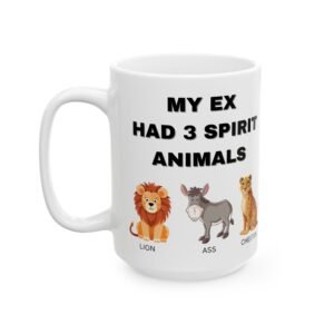 My Ex Had 3 Spirit Animals – Lion, Ass, & Cheetah – Funny, Sarcastic Coffee Mug for Laughs – 11/15oz Ceramic MugCeramic Mug,