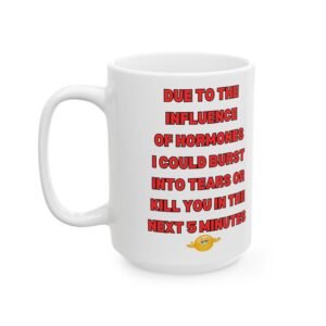 Due to the Influence of Hormones I Could Burst Into Tears or Kill You in the Next 5 Minutes  Funny Menopausal Mug,Gift Women,