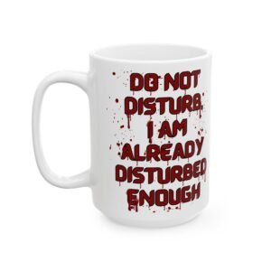 DO NOT DISTURB, I AM ALREADY DISTURBED ENOUGH Mug - Halloween Edition - 11oz & 15oz Ceramic Mug,