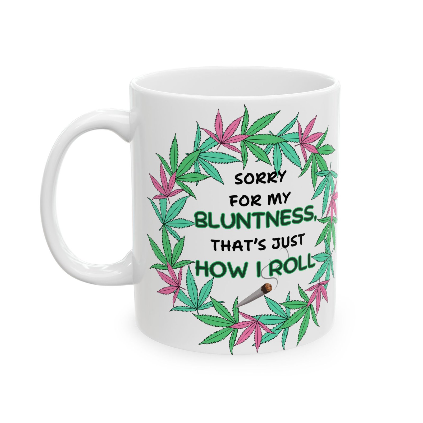 Sorry for My Bluntness, That's Just How I Roll – Funny Weed Lovers Mug (11 oz & 15 oz) – Cannabis Wreath with Smoking Blunt - Image 8