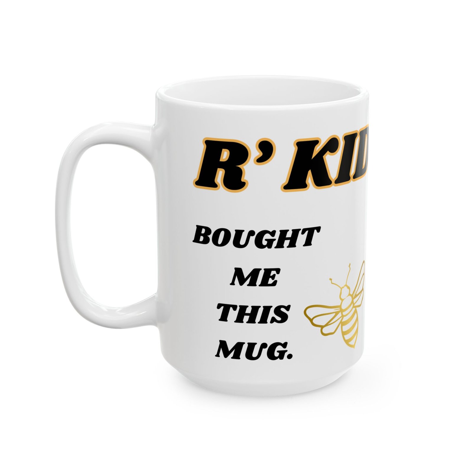 R kid Bought Me This Mug | 11oz & 15oz | Black/Gold Writing & Bumble bee Design | Perfect Gift for Siblings Ceramic Mug,