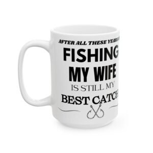 After All These Years of Fishing, My Wife Is Still My Best Catch Mug – Funny Fisherman Gift – Humorous Coffee Cup Hooks"  Mug