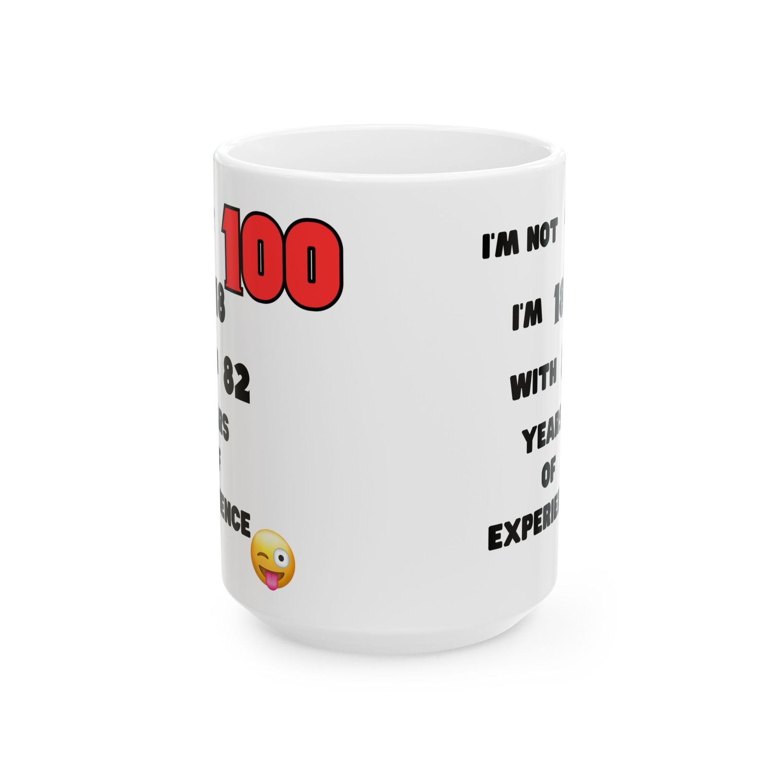 I'm Not 100, I'm 18 with 82 Years Experience" Funny 100th Birthday Mug | Cheeky Humorous Gift | 11 oz & 15 oz Coffee Mug - Image 2