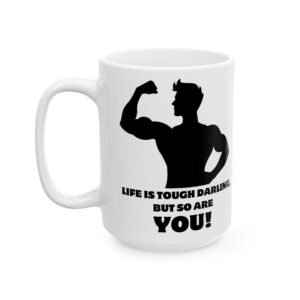 Life is Tough Darling, But So Are You!" Mug | 11oz & 15oz | Empowerment & Strength-Inspired Design | Feel-Good Gift Ceramic,