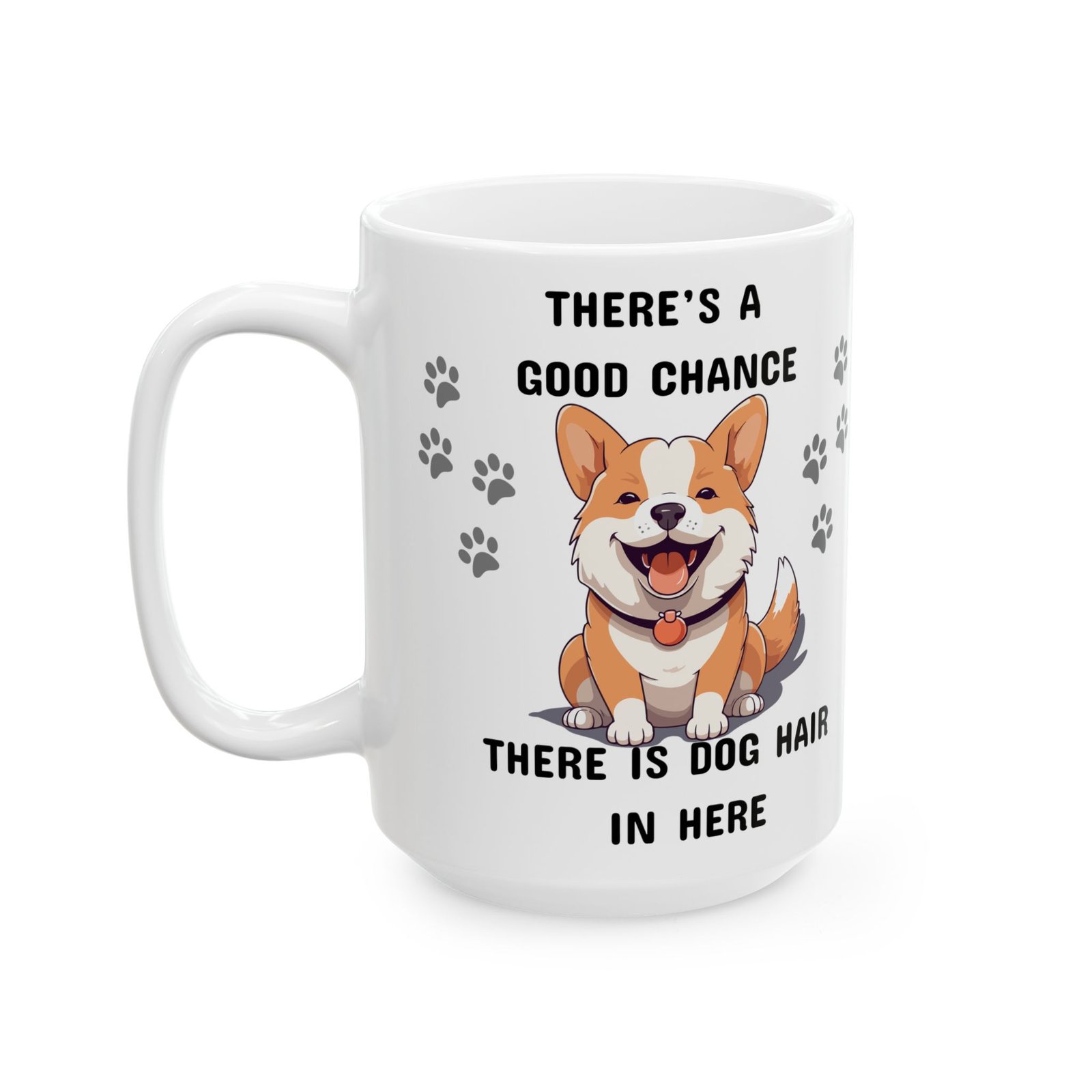 There’s a Good Chance There’s Dog Hair in Here" Mug – Funny, Cute, and Cheeky Dog Lover Gift | 11oz & 15oz Ceramic Mug,