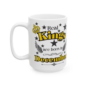 Real Kings Are Born in December Mug - 11oz & 15oz Ceramic Mug,