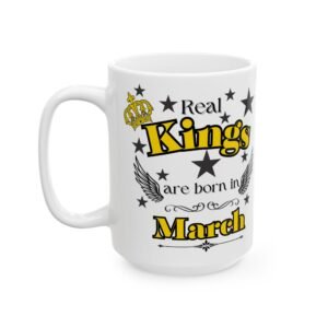 Real Kings Are Born in March Mug – Gold & Black Crown Design – 11oz/15oz Ceramic Coffee Mug Ceramic Mug,