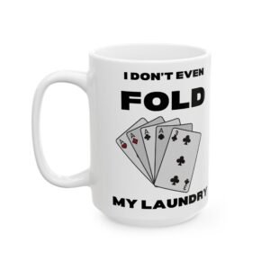 I Don’t Even Fold My Washing" Poker Mug – Funny, Quirky Gift for Poker Players & Card Lovers | 11oz & 15oz Ceramic Mug,